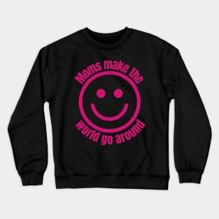 Moms Make The World Go Around | With Smiling Face Crewneck Sweatshirt